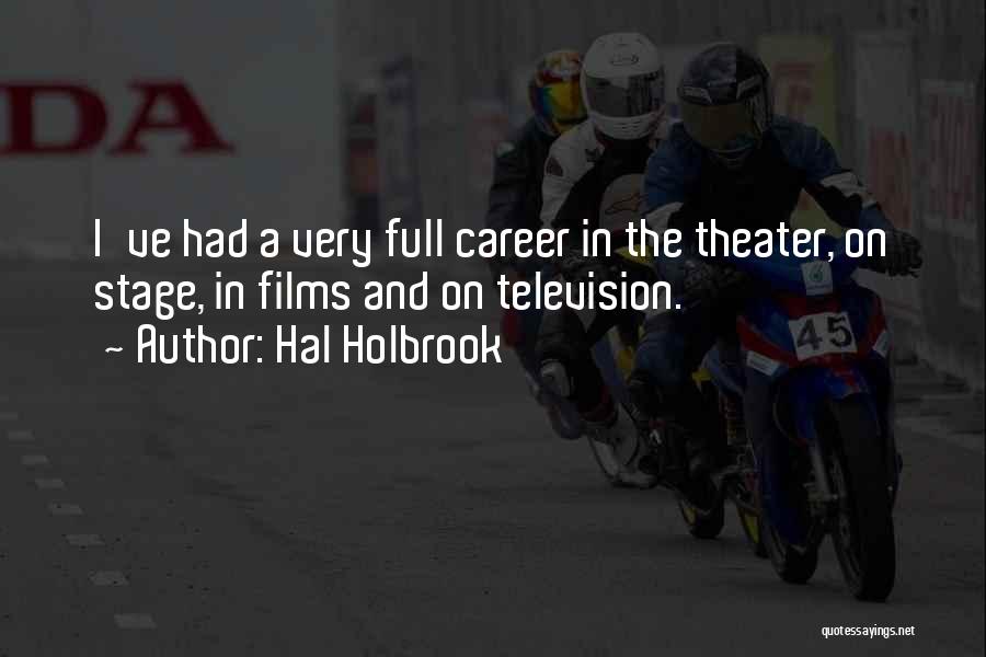 Hal Holbrook Quotes: I've Had A Very Full Career In The Theater, On Stage, In Films And On Television.