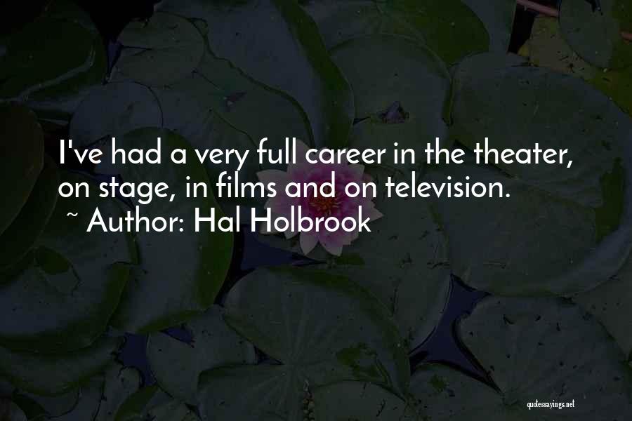 Hal Holbrook Quotes: I've Had A Very Full Career In The Theater, On Stage, In Films And On Television.