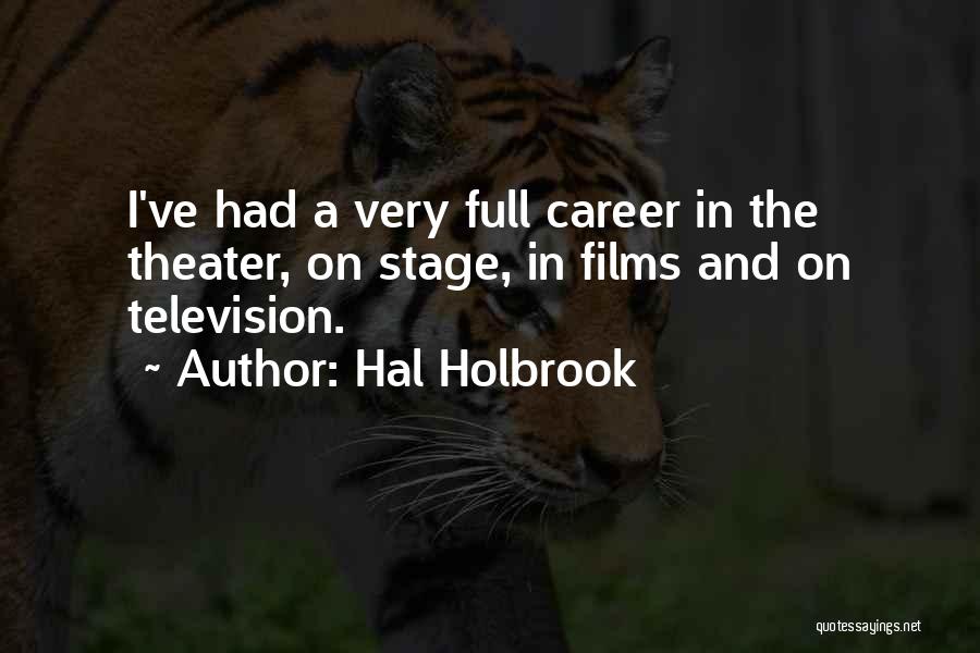 Hal Holbrook Quotes: I've Had A Very Full Career In The Theater, On Stage, In Films And On Television.
