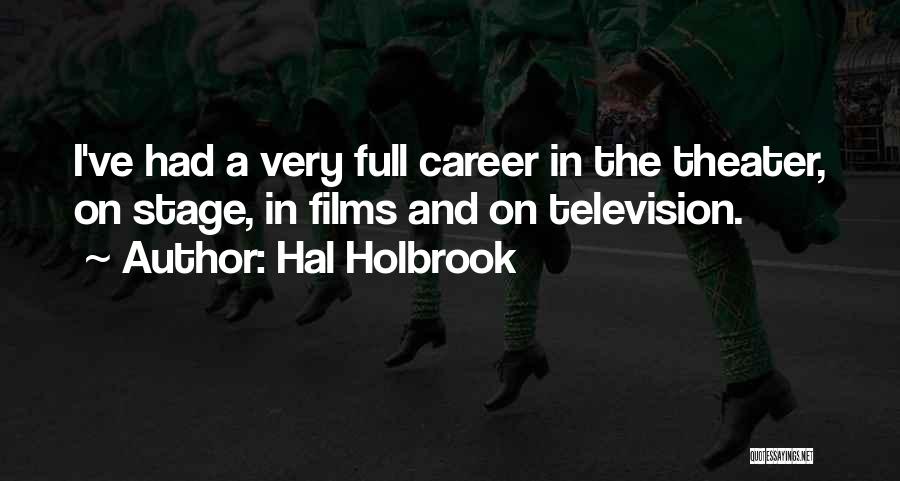 Hal Holbrook Quotes: I've Had A Very Full Career In The Theater, On Stage, In Films And On Television.