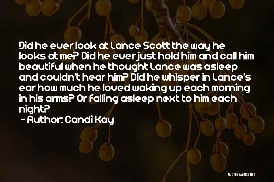 Candi Kay Quotes: Did He Ever Look At Lance Scott The Way He Looks At Me? Did He Ever Just Hold Him And