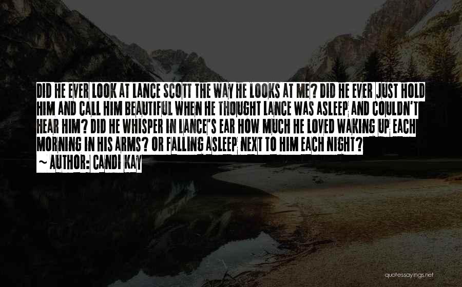 Candi Kay Quotes: Did He Ever Look At Lance Scott The Way He Looks At Me? Did He Ever Just Hold Him And