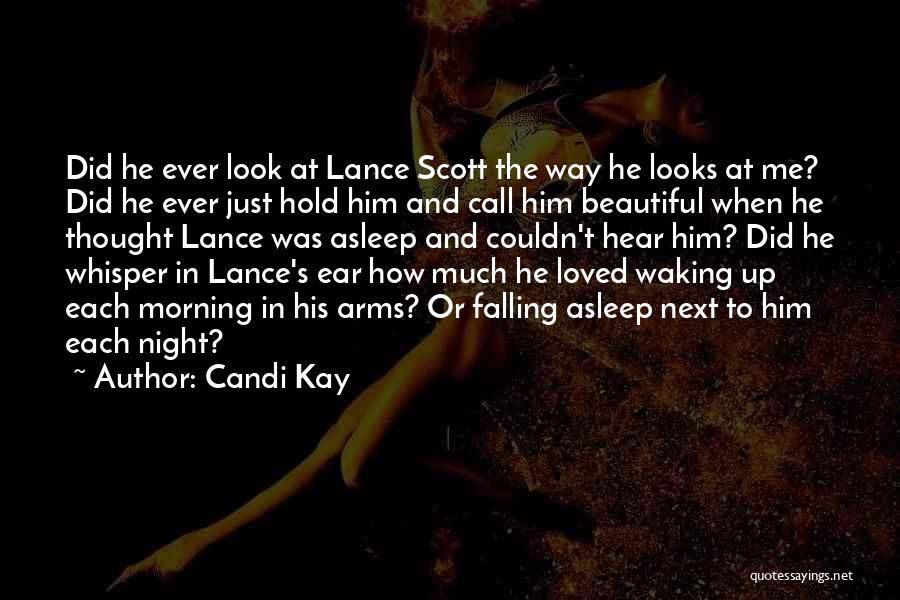 Candi Kay Quotes: Did He Ever Look At Lance Scott The Way He Looks At Me? Did He Ever Just Hold Him And