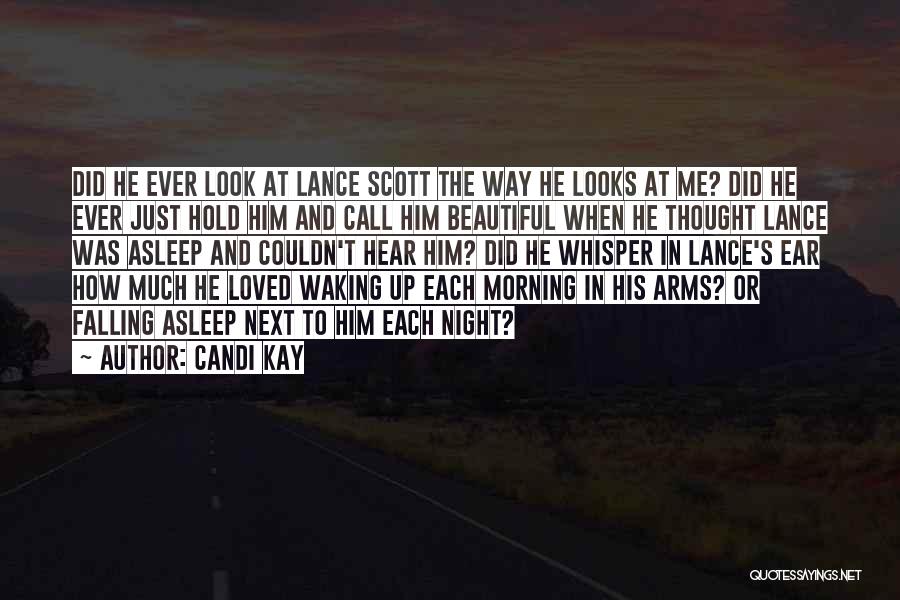 Candi Kay Quotes: Did He Ever Look At Lance Scott The Way He Looks At Me? Did He Ever Just Hold Him And