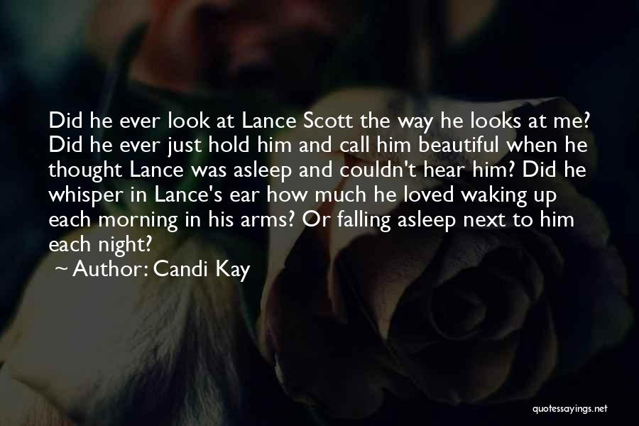 Candi Kay Quotes: Did He Ever Look At Lance Scott The Way He Looks At Me? Did He Ever Just Hold Him And