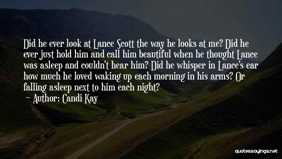 Candi Kay Quotes: Did He Ever Look At Lance Scott The Way He Looks At Me? Did He Ever Just Hold Him And