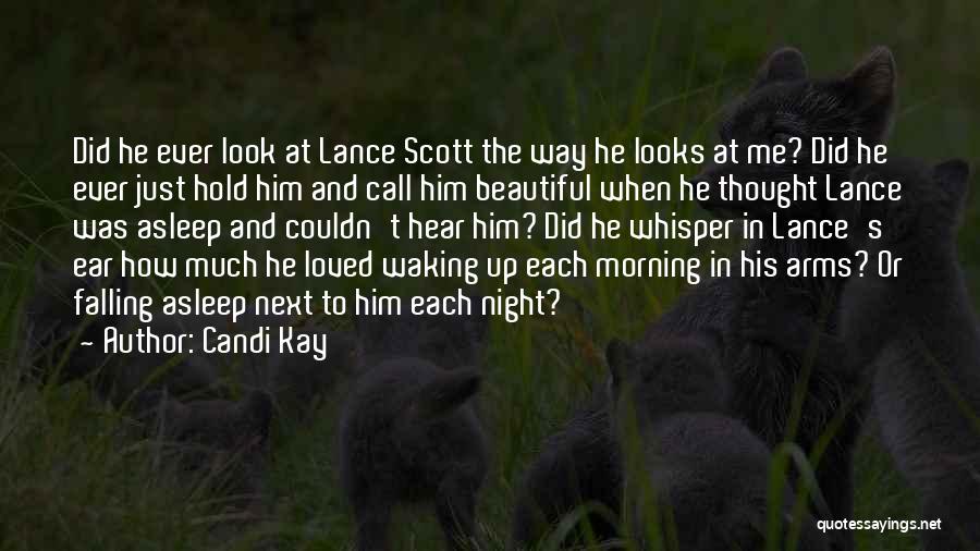 Candi Kay Quotes: Did He Ever Look At Lance Scott The Way He Looks At Me? Did He Ever Just Hold Him And