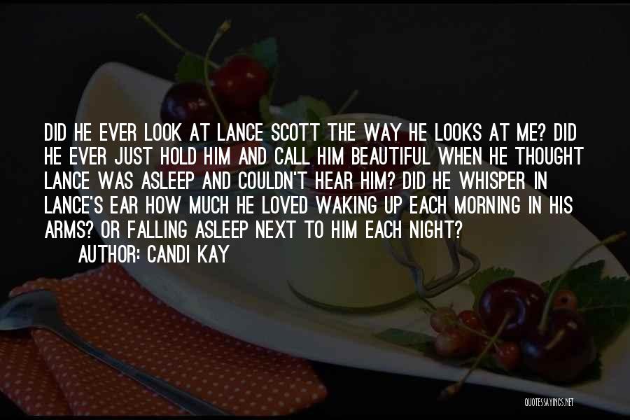 Candi Kay Quotes: Did He Ever Look At Lance Scott The Way He Looks At Me? Did He Ever Just Hold Him And