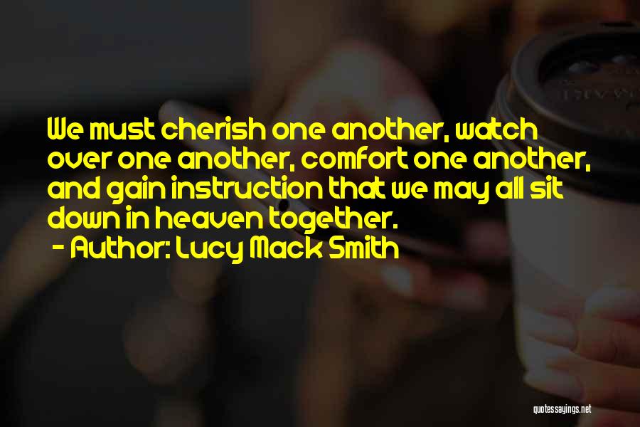 Lucy Mack Smith Quotes: We Must Cherish One Another, Watch Over One Another, Comfort One Another, And Gain Instruction That We May All Sit