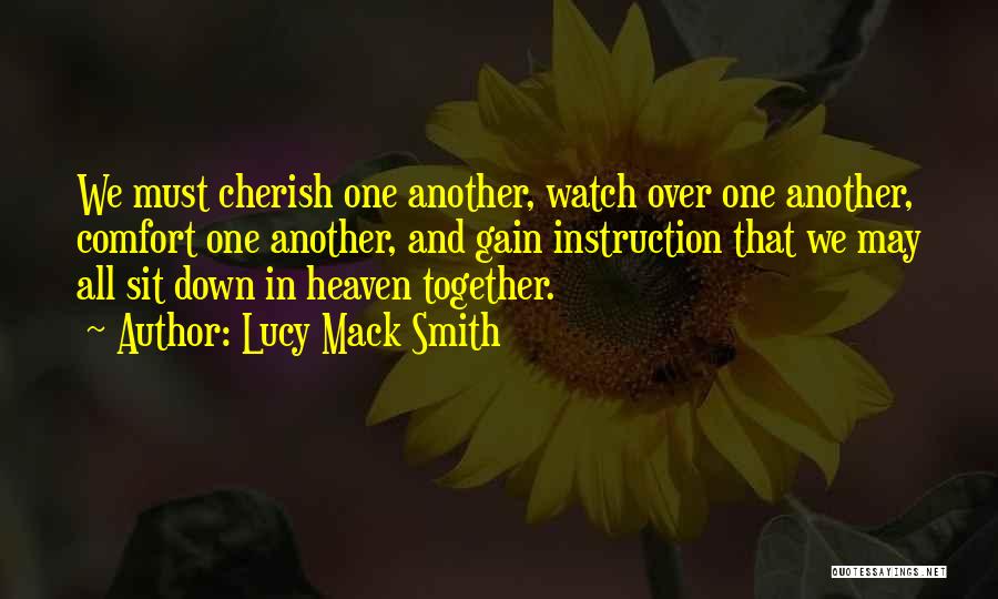 Lucy Mack Smith Quotes: We Must Cherish One Another, Watch Over One Another, Comfort One Another, And Gain Instruction That We May All Sit