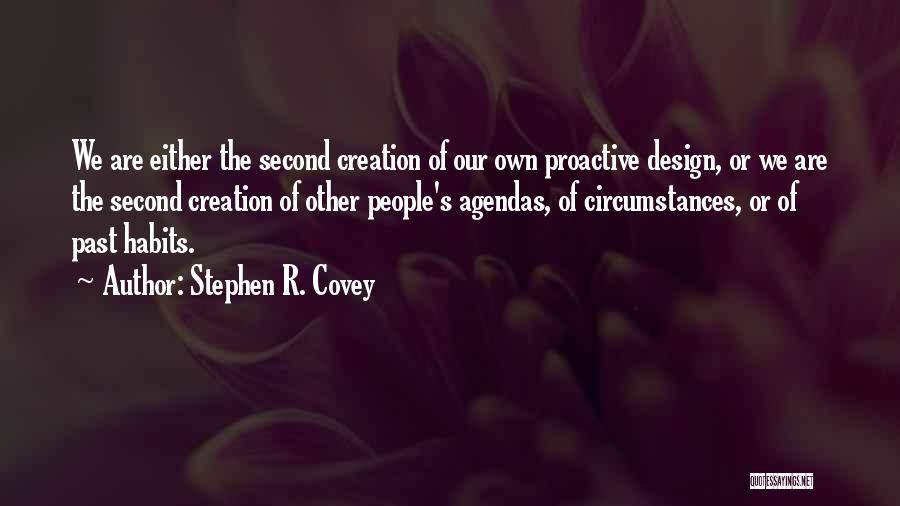 Stephen R. Covey Quotes: We Are Either The Second Creation Of Our Own Proactive Design, Or We Are The Second Creation Of Other People's