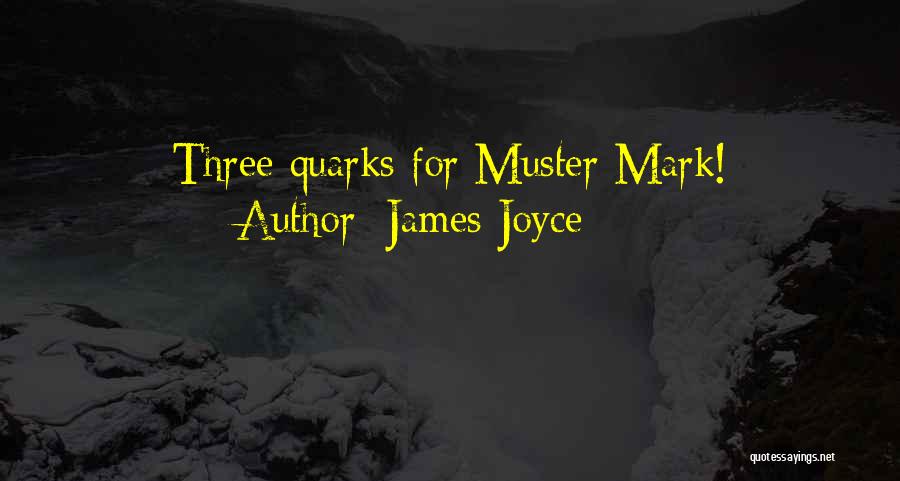 James Joyce Quotes: Three Quarks For Muster Mark!