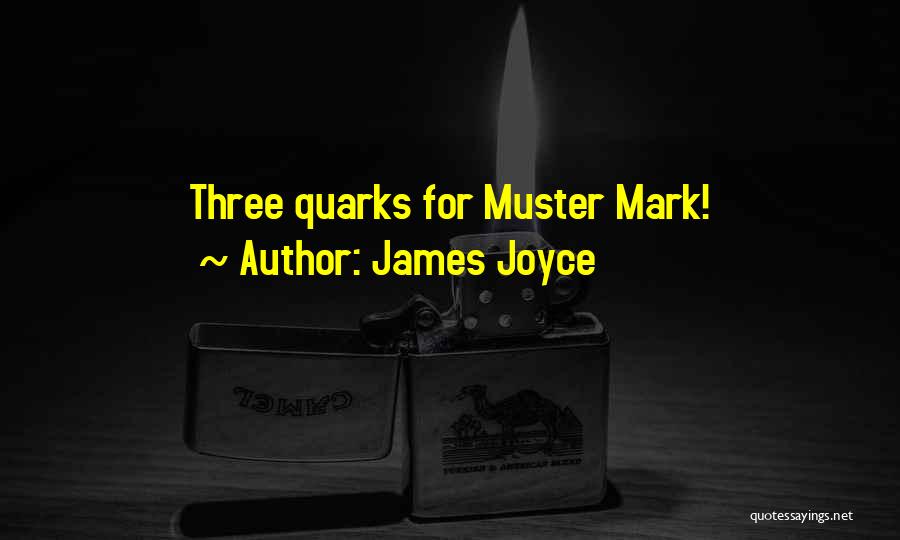 James Joyce Quotes: Three Quarks For Muster Mark!