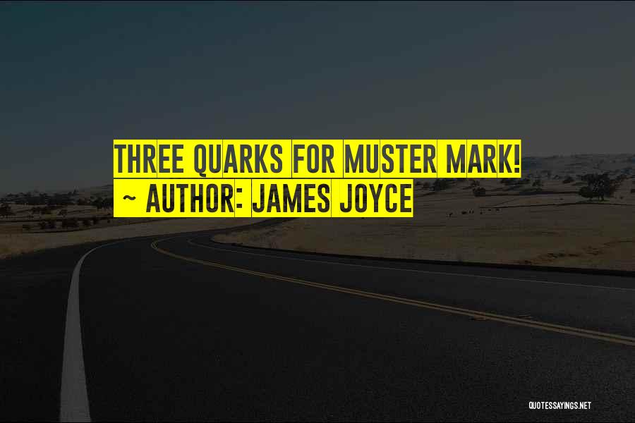 James Joyce Quotes: Three Quarks For Muster Mark!