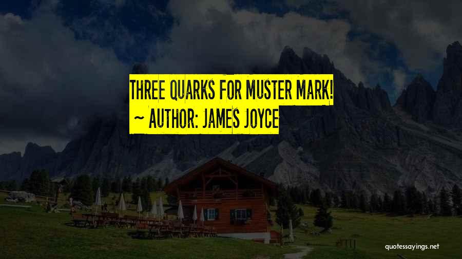 James Joyce Quotes: Three Quarks For Muster Mark!