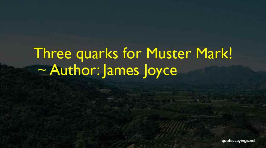 James Joyce Quotes: Three Quarks For Muster Mark!