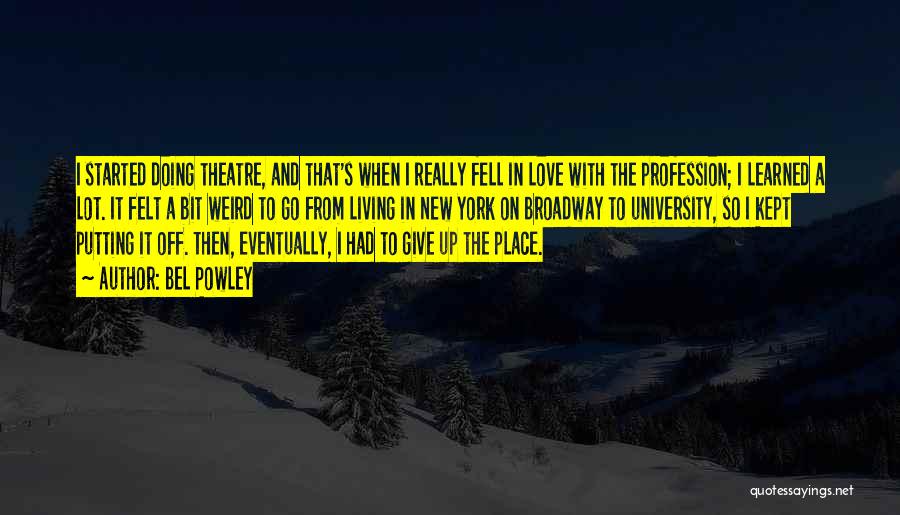 Bel Powley Quotes: I Started Doing Theatre, And That's When I Really Fell In Love With The Profession; I Learned A Lot. It