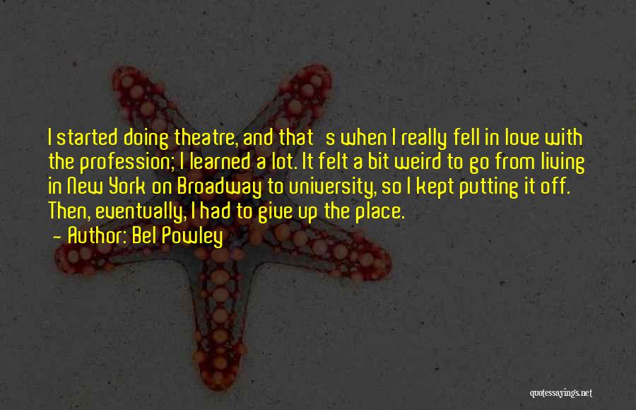 Bel Powley Quotes: I Started Doing Theatre, And That's When I Really Fell In Love With The Profession; I Learned A Lot. It