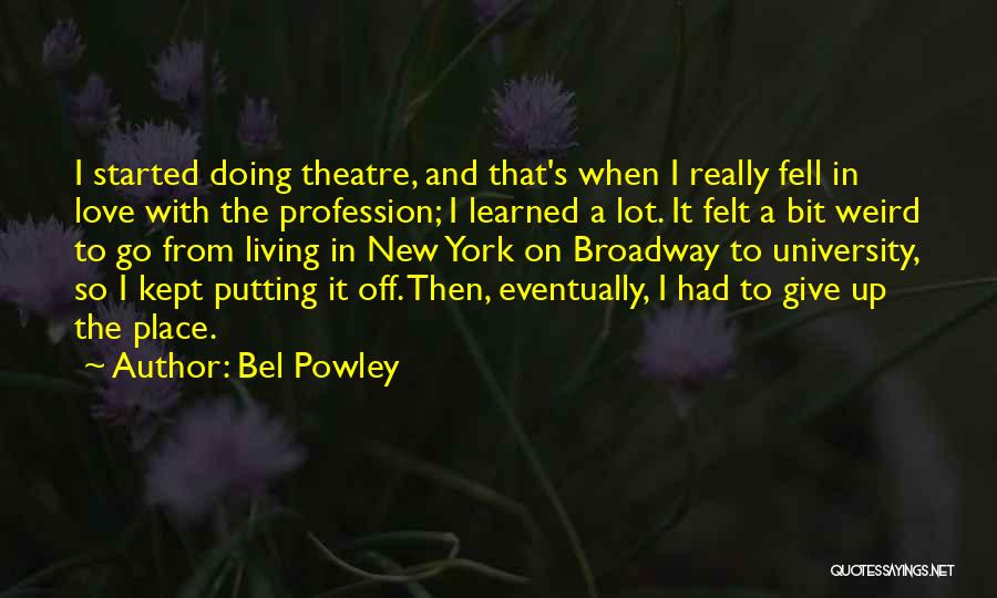 Bel Powley Quotes: I Started Doing Theatre, And That's When I Really Fell In Love With The Profession; I Learned A Lot. It