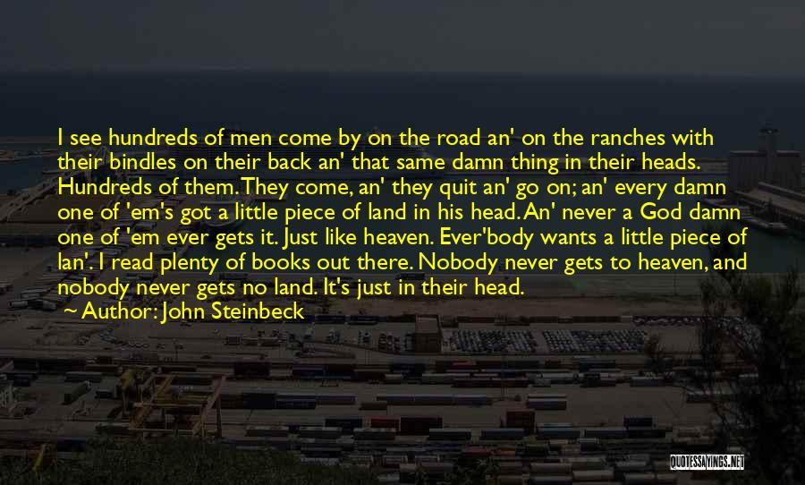 John Steinbeck Quotes: I See Hundreds Of Men Come By On The Road An' On The Ranches With Their Bindles On Their Back