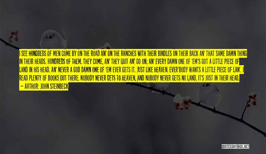 John Steinbeck Quotes: I See Hundreds Of Men Come By On The Road An' On The Ranches With Their Bindles On Their Back