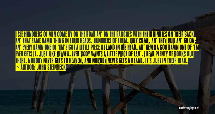 John Steinbeck Quotes: I See Hundreds Of Men Come By On The Road An' On The Ranches With Their Bindles On Their Back