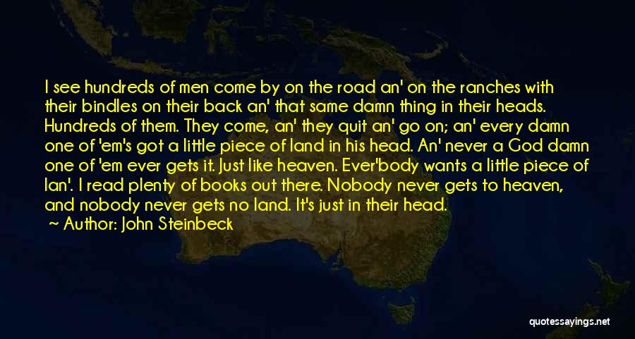 John Steinbeck Quotes: I See Hundreds Of Men Come By On The Road An' On The Ranches With Their Bindles On Their Back