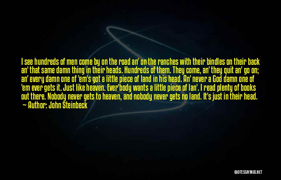 John Steinbeck Quotes: I See Hundreds Of Men Come By On The Road An' On The Ranches With Their Bindles On Their Back