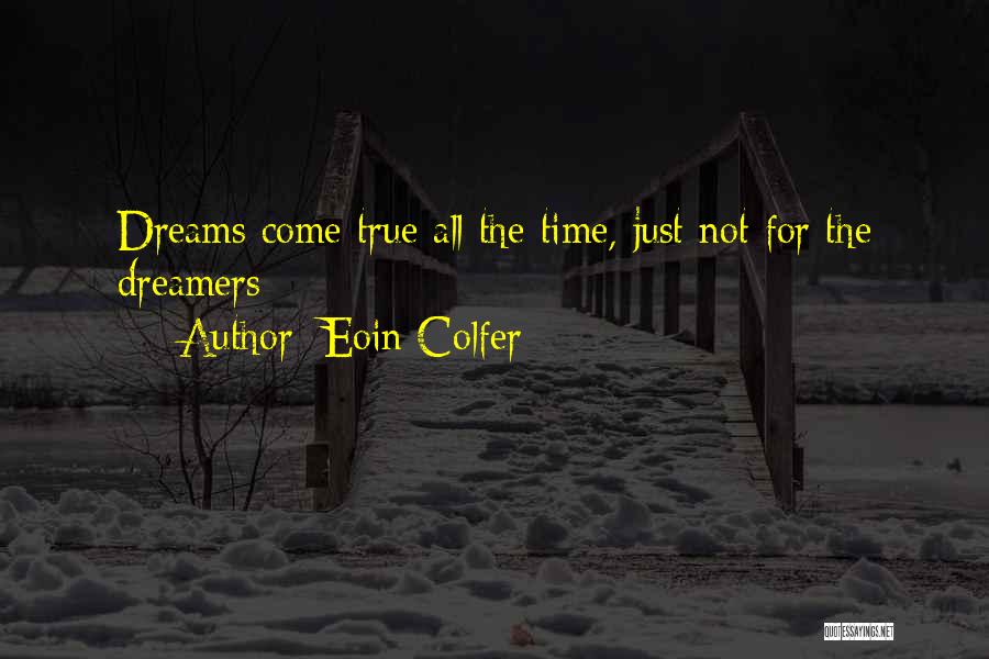 Eoin Colfer Quotes: Dreams Come True All The Time, Just Not For The Dreamers