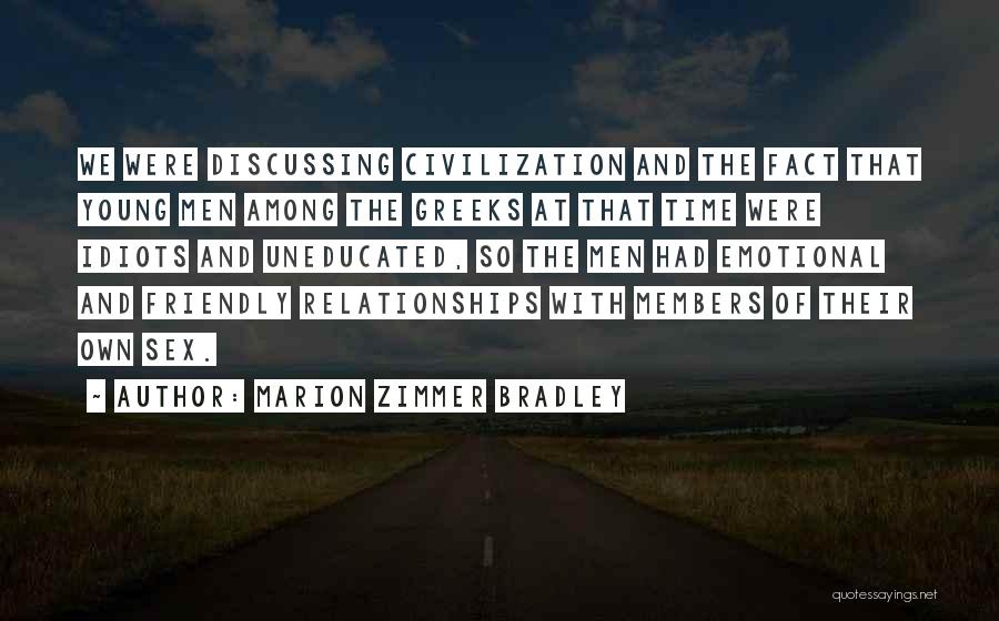 Marion Zimmer Bradley Quotes: We Were Discussing Civilization And The Fact That Young Men Among The Greeks At That Time Were Idiots And Uneducated,