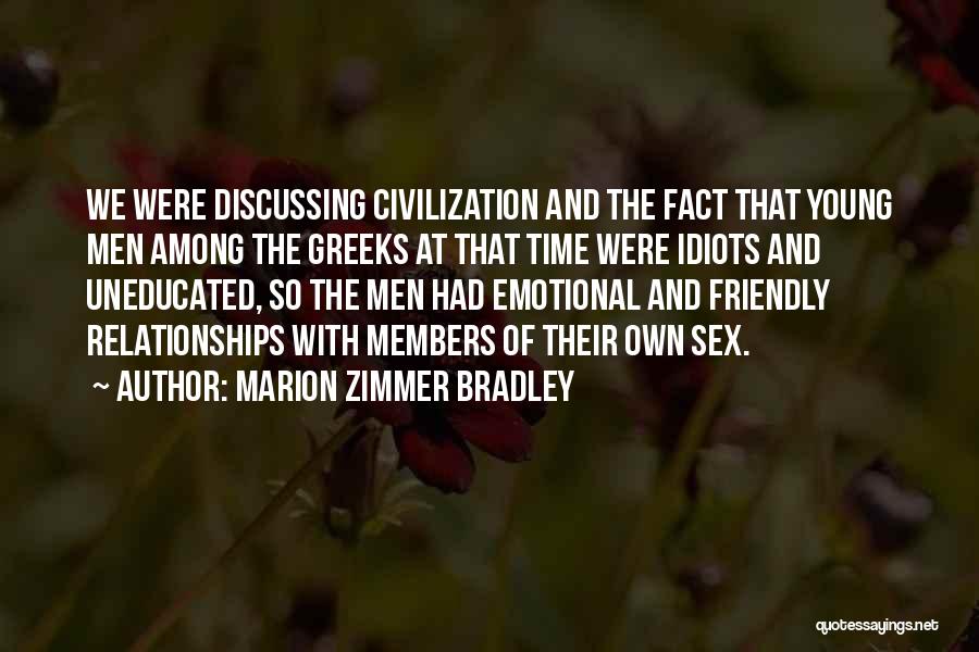 Marion Zimmer Bradley Quotes: We Were Discussing Civilization And The Fact That Young Men Among The Greeks At That Time Were Idiots And Uneducated,