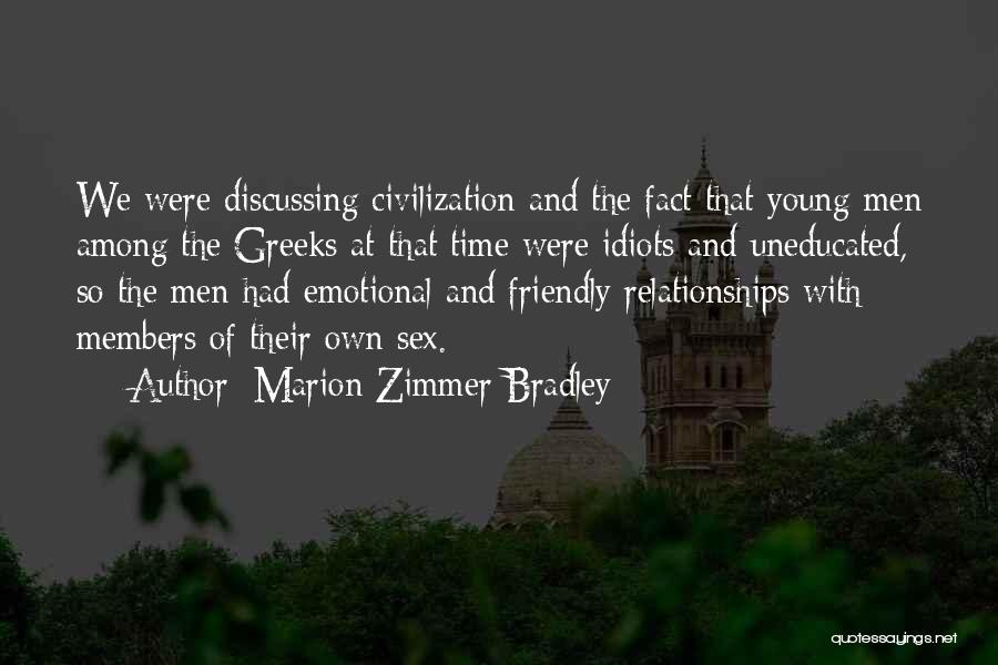 Marion Zimmer Bradley Quotes: We Were Discussing Civilization And The Fact That Young Men Among The Greeks At That Time Were Idiots And Uneducated,