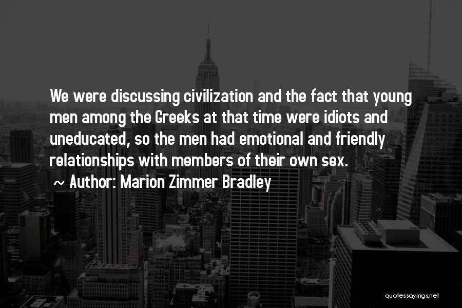 Marion Zimmer Bradley Quotes: We Were Discussing Civilization And The Fact That Young Men Among The Greeks At That Time Were Idiots And Uneducated,