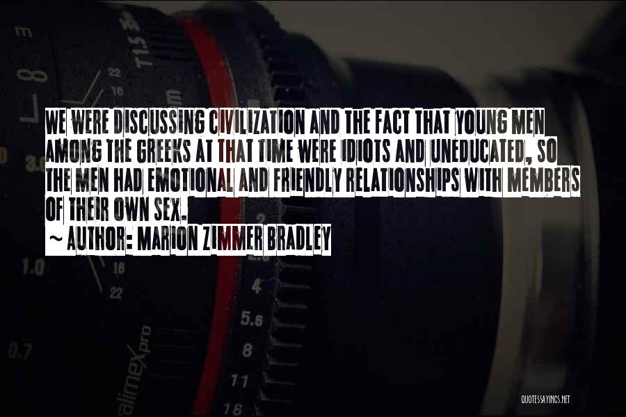 Marion Zimmer Bradley Quotes: We Were Discussing Civilization And The Fact That Young Men Among The Greeks At That Time Were Idiots And Uneducated,