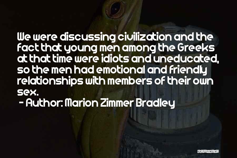 Marion Zimmer Bradley Quotes: We Were Discussing Civilization And The Fact That Young Men Among The Greeks At That Time Were Idiots And Uneducated,