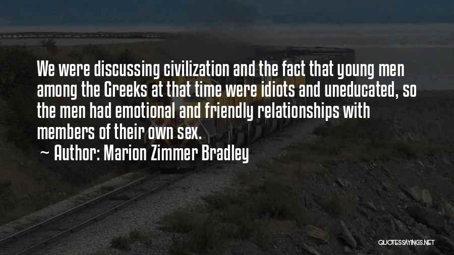 Marion Zimmer Bradley Quotes: We Were Discussing Civilization And The Fact That Young Men Among The Greeks At That Time Were Idiots And Uneducated,