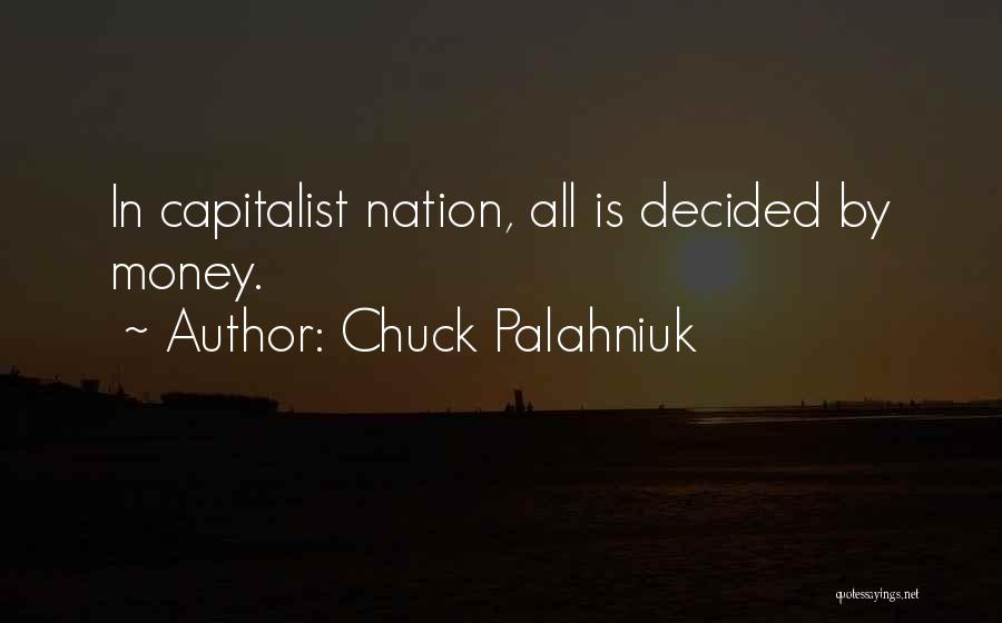 Chuck Palahniuk Quotes: In Capitalist Nation, All Is Decided By Money.