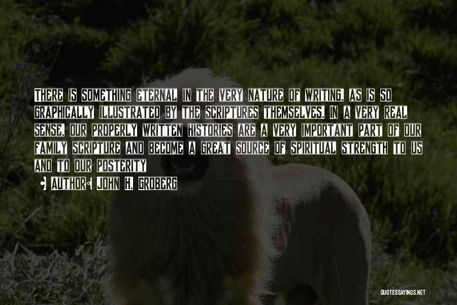 John H. Groberg Quotes: There Is Something Eternal In The Very Nature Of Writing, As Is So Graphically Illustrated By The Scriptures Themselves. In