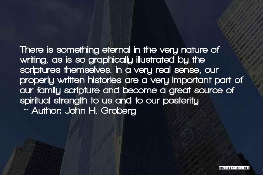 John H. Groberg Quotes: There Is Something Eternal In The Very Nature Of Writing, As Is So Graphically Illustrated By The Scriptures Themselves. In