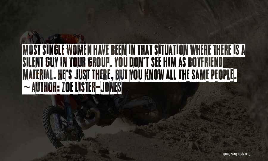 Zoe Lister-Jones Quotes: Most Single Women Have Been In That Situation Where There Is A Silent Guy In Your Group. You Don't See