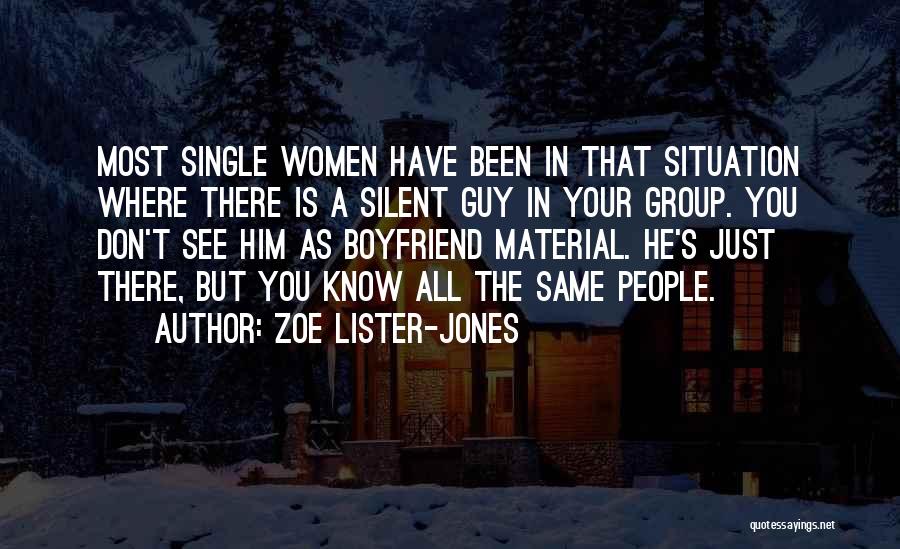 Zoe Lister-Jones Quotes: Most Single Women Have Been In That Situation Where There Is A Silent Guy In Your Group. You Don't See