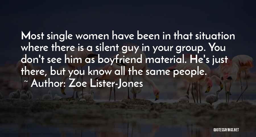 Zoe Lister-Jones Quotes: Most Single Women Have Been In That Situation Where There Is A Silent Guy In Your Group. You Don't See