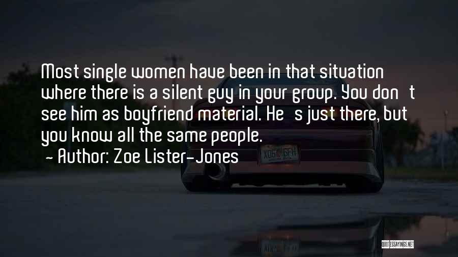 Zoe Lister-Jones Quotes: Most Single Women Have Been In That Situation Where There Is A Silent Guy In Your Group. You Don't See