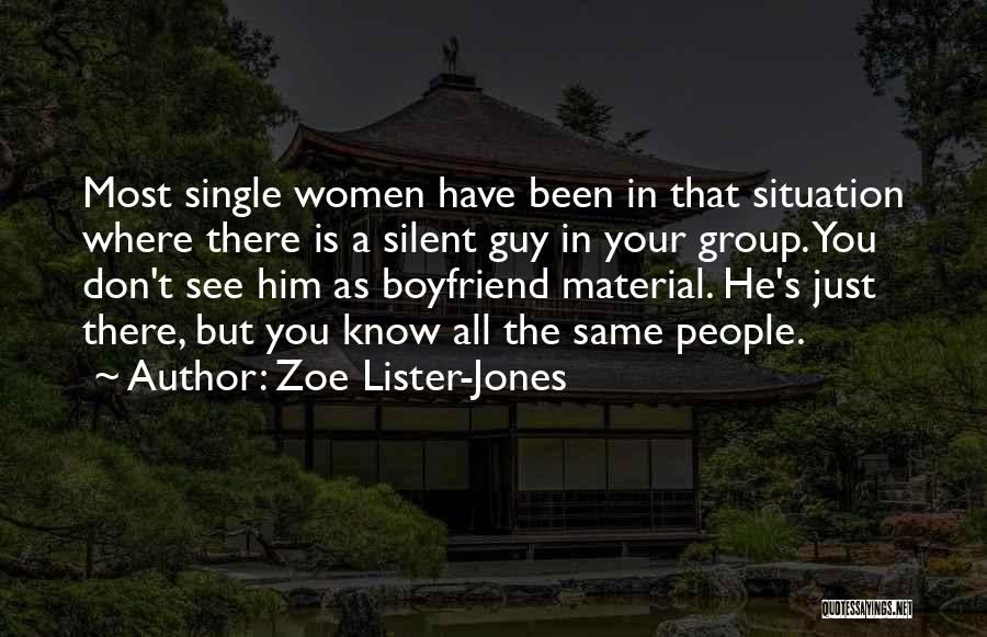 Zoe Lister-Jones Quotes: Most Single Women Have Been In That Situation Where There Is A Silent Guy In Your Group. You Don't See