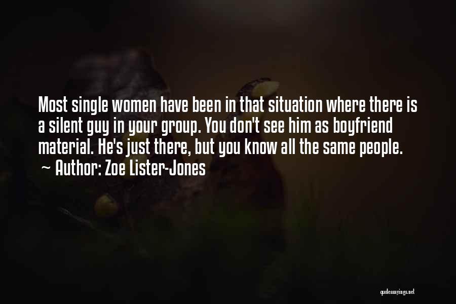 Zoe Lister-Jones Quotes: Most Single Women Have Been In That Situation Where There Is A Silent Guy In Your Group. You Don't See