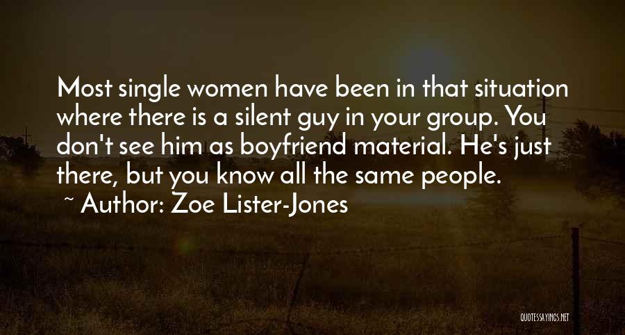 Zoe Lister-Jones Quotes: Most Single Women Have Been In That Situation Where There Is A Silent Guy In Your Group. You Don't See