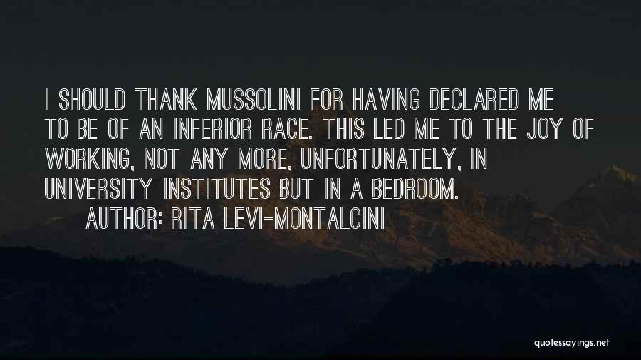 Rita Levi-Montalcini Quotes: I Should Thank Mussolini For Having Declared Me To Be Of An Inferior Race. This Led Me To The Joy