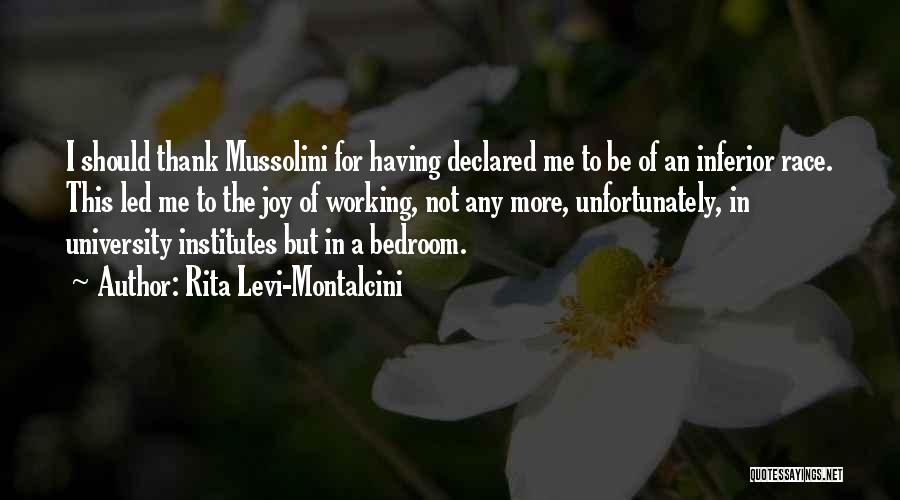 Rita Levi-Montalcini Quotes: I Should Thank Mussolini For Having Declared Me To Be Of An Inferior Race. This Led Me To The Joy