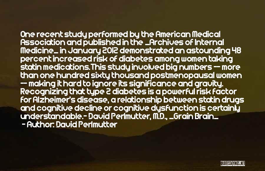 David Perlmutter Quotes: One Recent Study Performed By The American Medical Association And Published In The _archives Of Internal Medicine_ In January 2012