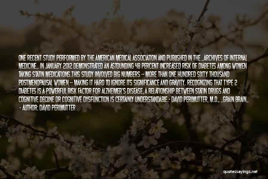 David Perlmutter Quotes: One Recent Study Performed By The American Medical Association And Published In The _archives Of Internal Medicine_ In January 2012